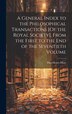 A General Index to the Philosophical Transactions [Of the Royal Society] From the First to the End of the Seventieth Volume by Paul Henry Maty