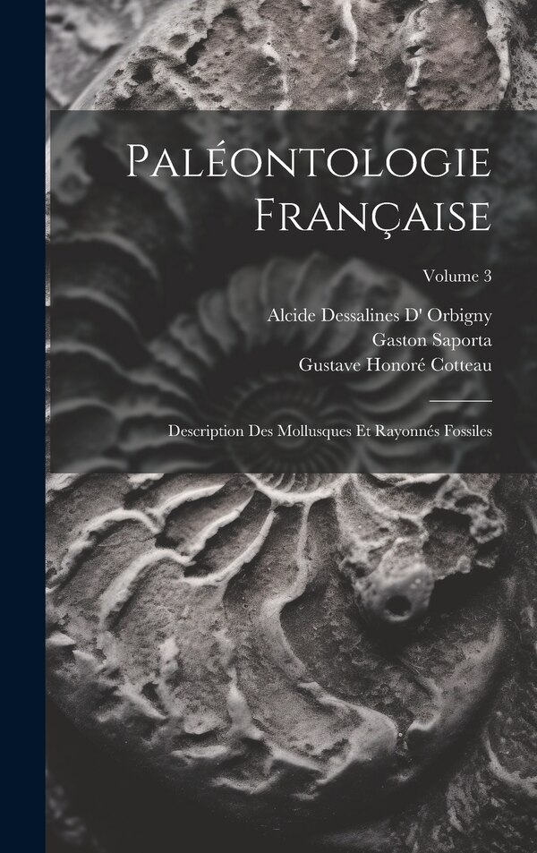 Paléontologie Française by Gustave Honoré Cotteau, Hardcover | Indigo Chapters