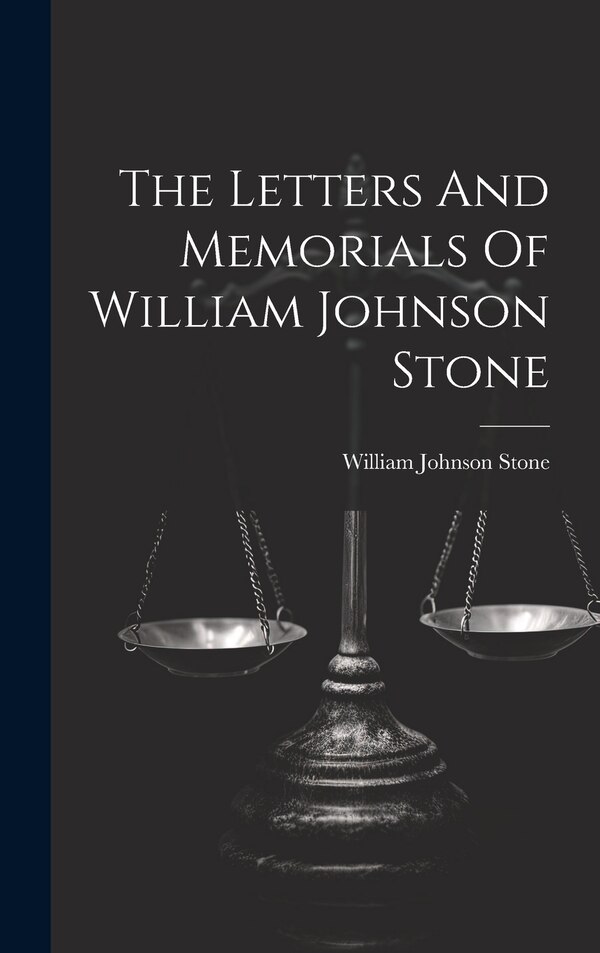 The Letters And Memorials Of William Johnson Stone, Hardcover | Indigo Chapters