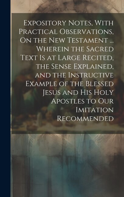 Expository Notes With Practical Observations On the New Testament by Anonymous, Hardcover | Indigo Chapters