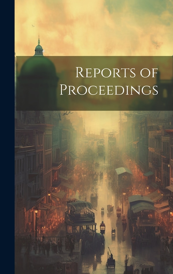 Reports of Proceedings by Anonymous, Hardcover | Indigo Chapters