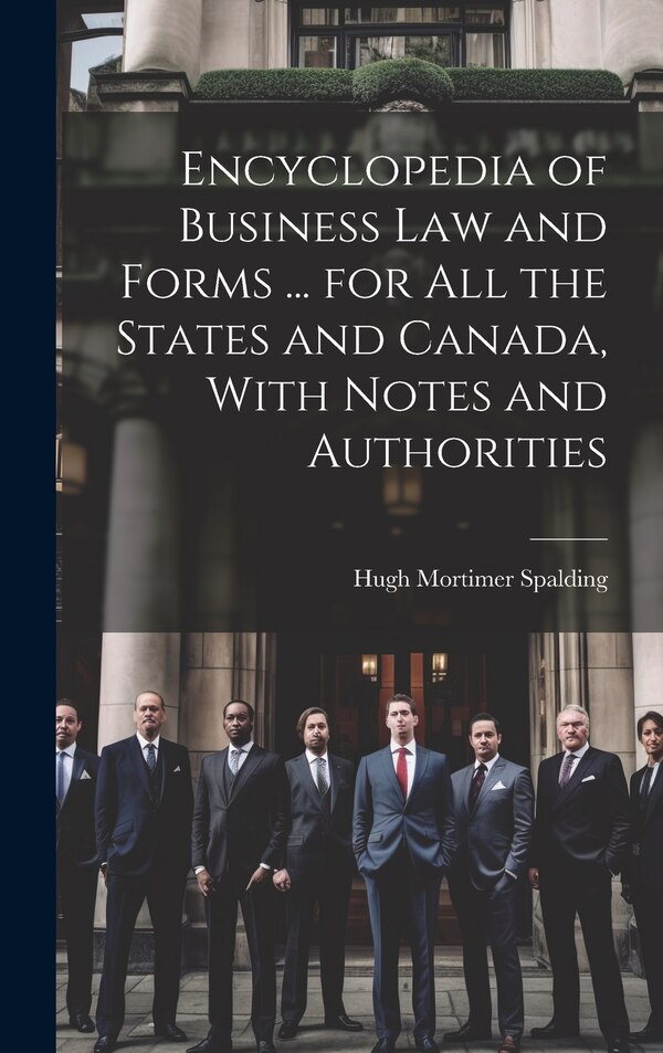 Encyclopedia of Business Law and Forms by Hugh Mortimer Spalding, Hardcover | Indigo Chapters