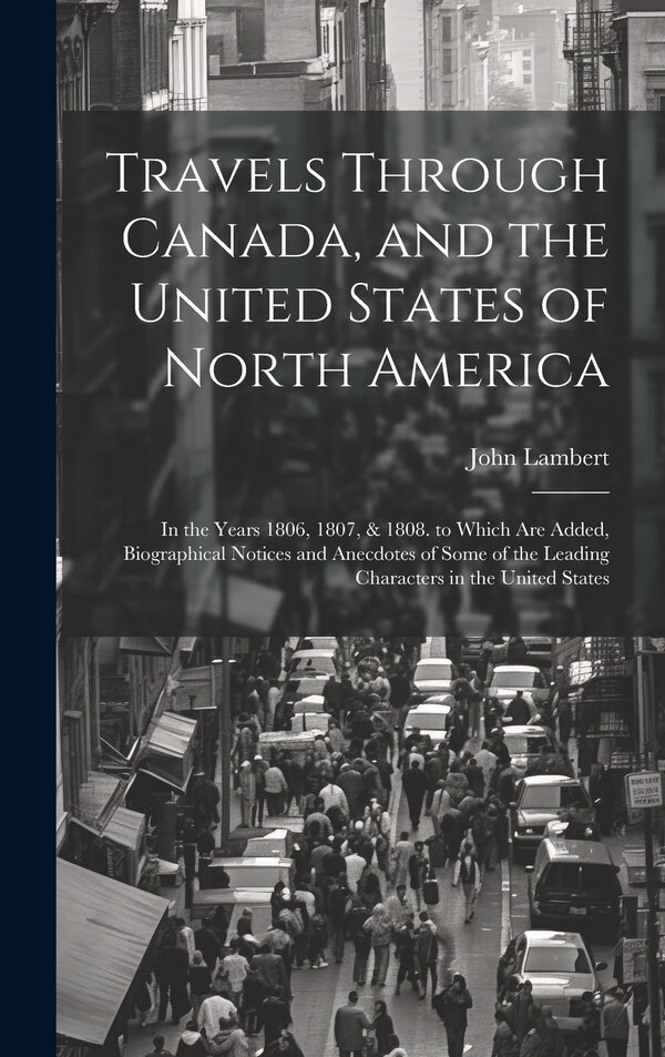 Travels Through Canada and the United States of North America by John Lambert, Hardcover | Indigo Chapters