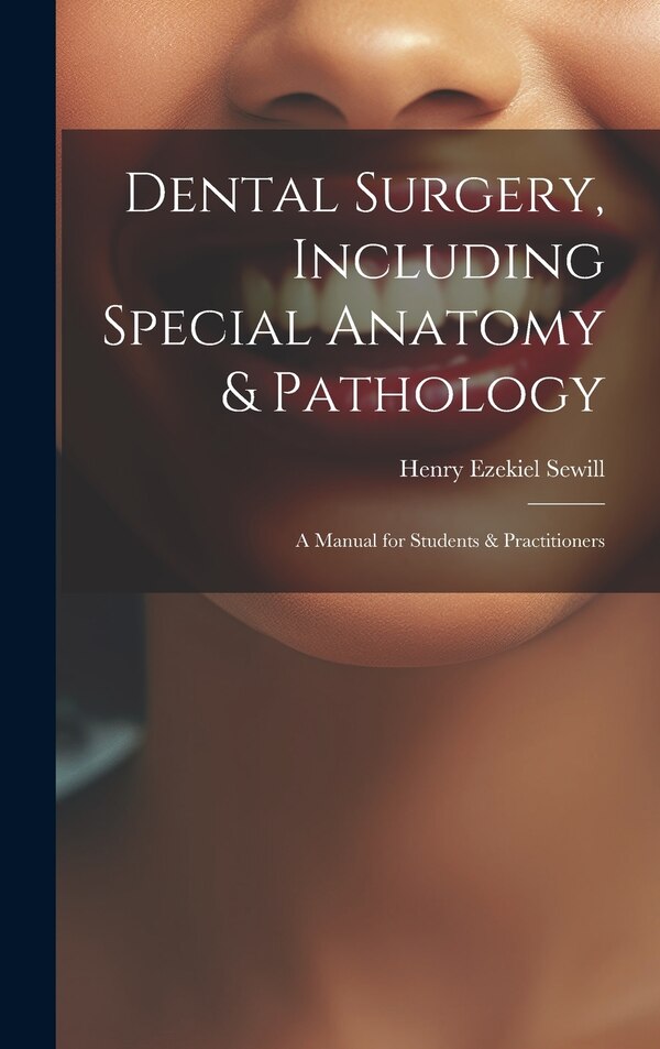 Dental Surgery Including Special Anatomy & Pathology by Henry Ezekiel Sewill, Hardcover | Indigo Chapters