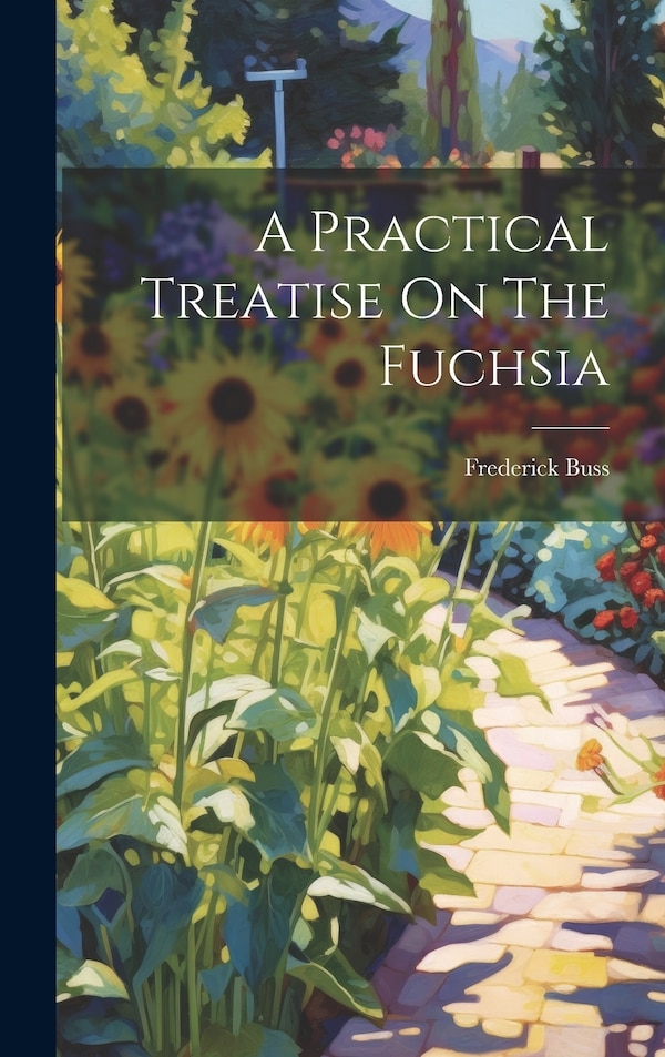 A Practical Treatise On The Fuchsia by Frederick Buss, Hardcover | Indigo Chapters