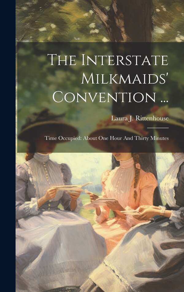 The Interstate Milkmaids' Convention . by Laura J Rittenhouse, Hardcover | Indigo Chapters