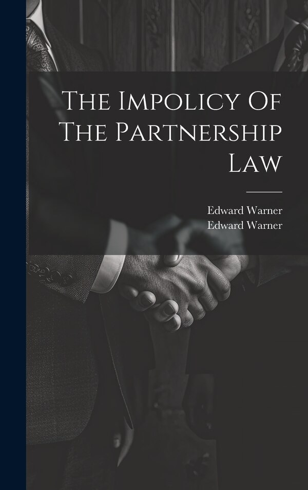 The Impolicy Of The Partnership Law by Edward Warner, Hardcover | Indigo Chapters