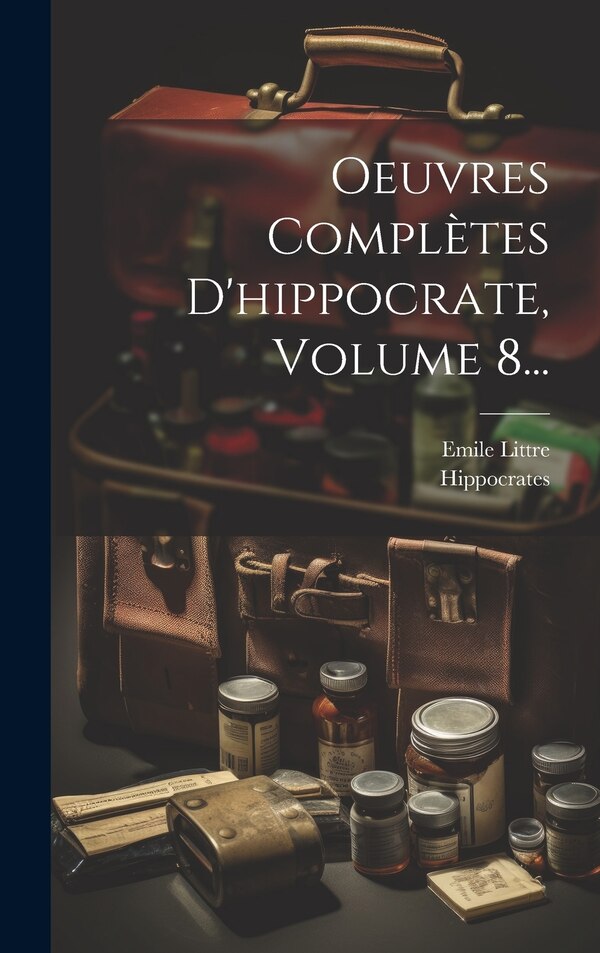 Oeuvres Complètes D'hippocrate Volume 8. by Emile Littre, Hardcover | Indigo Chapters
