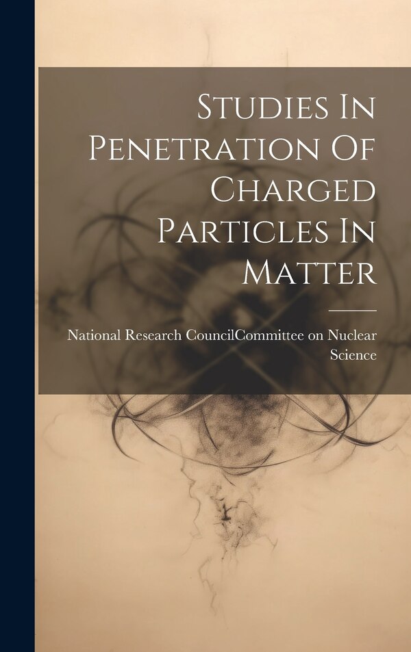 Studies In Penetration Of Charged Particles In Matter by National Research Council (U S ) Com, Hardcover | Indigo Chapters