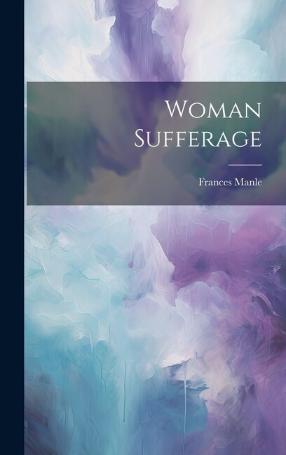 Woman Sufferage by Frances Manle, Hardcover | Indigo Chapters