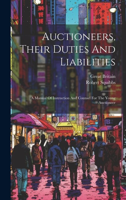 Auctioneers Their Duties And Liabilities by Robert Squibbs, Hardcover | Indigo Chapters