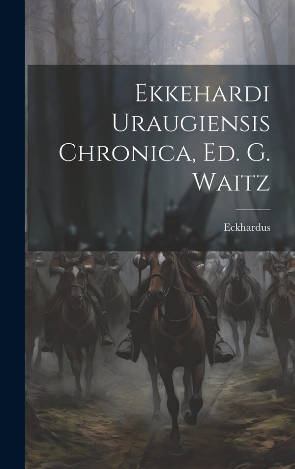 Ekkehardi Uraugiensis Chronica Ed. G. Waitz by Eckhardus (Abbot of Urau ), Hardcover | Indigo Chapters