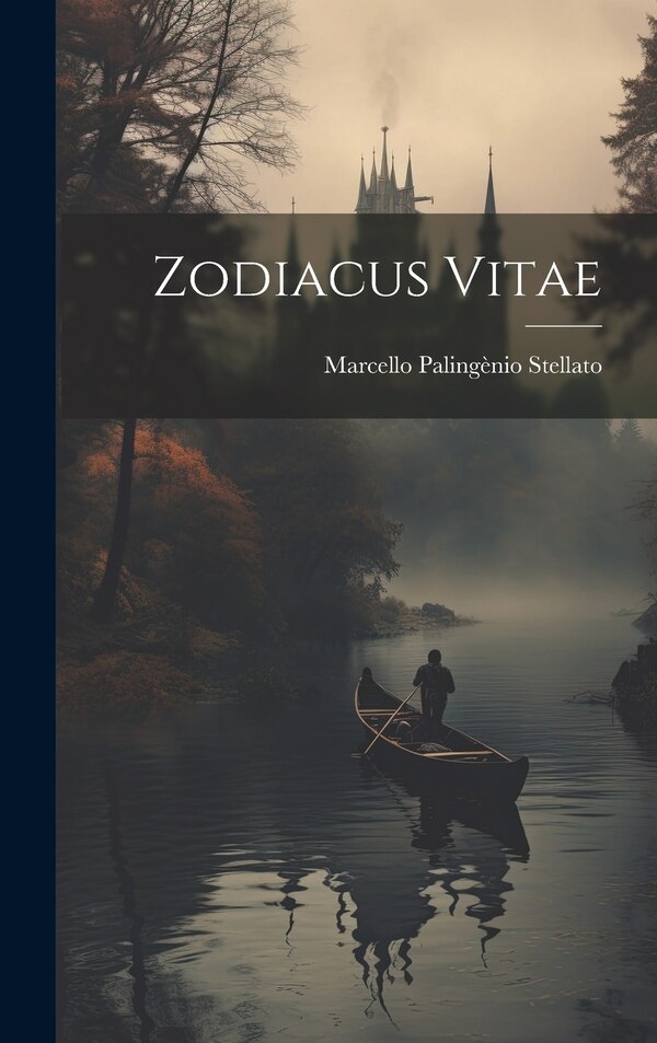 Zodiacus Vitae by Marcello Palingènio Stellato, Hardcover | Indigo Chapters