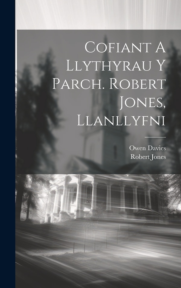 Cofiant A Llythyrau Y Parch. Robert Jones Llanllyfni by Owen Davies, Hardcover | Indigo Chapters
