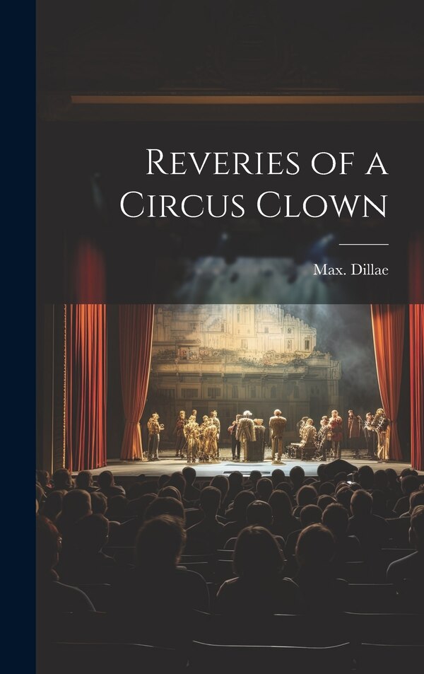 Reveries of a Circus Clown by Max Dillae, Hardcover | Indigo Chapters