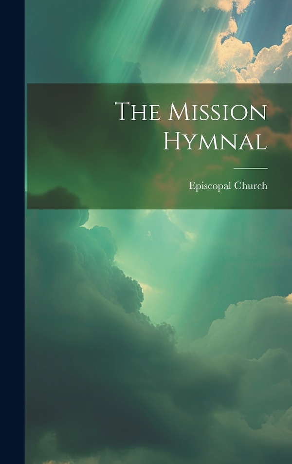 The Mission Hymnal by Episcopal Church, Hardcover | Indigo Chapters