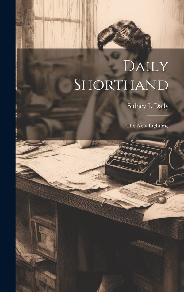 Daily Shorthand; the new Lightline by Sidney L Daily, Hardcover | Indigo Chapters