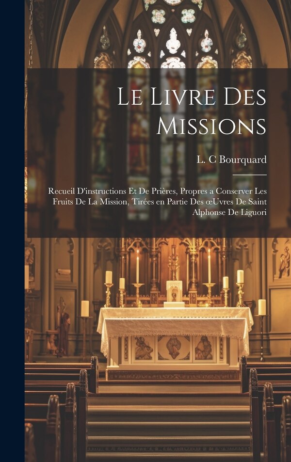 Le livre des missions by L C Bourquard, Hardcover | Indigo Chapters