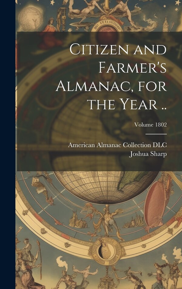 Citizen and Farmer's Almanac for the Year ; Volume 1802 by Sharp Joshua, Hardcover | Indigo Chapters