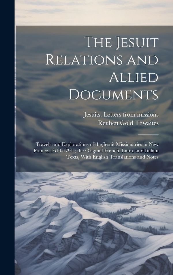 The Jesuit Relations and Allied Documents by Jesuits Letters From Missions, Hardcover | Indigo Chapters