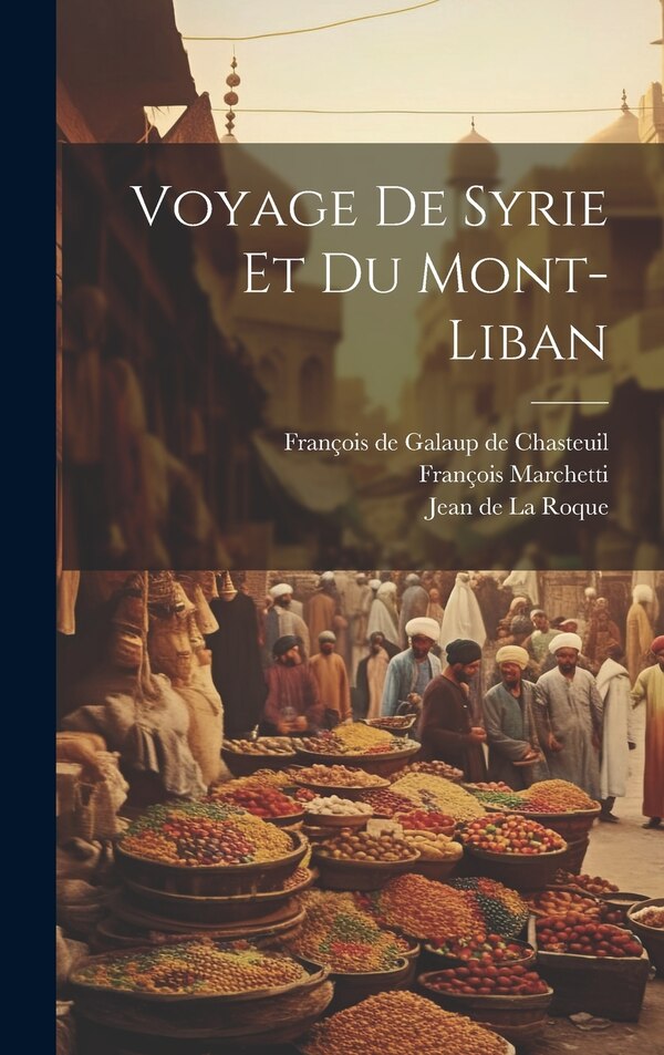 Voyage De Syrie Et Du Mont-liban by François Marchetti, Hardcover | Indigo Chapters