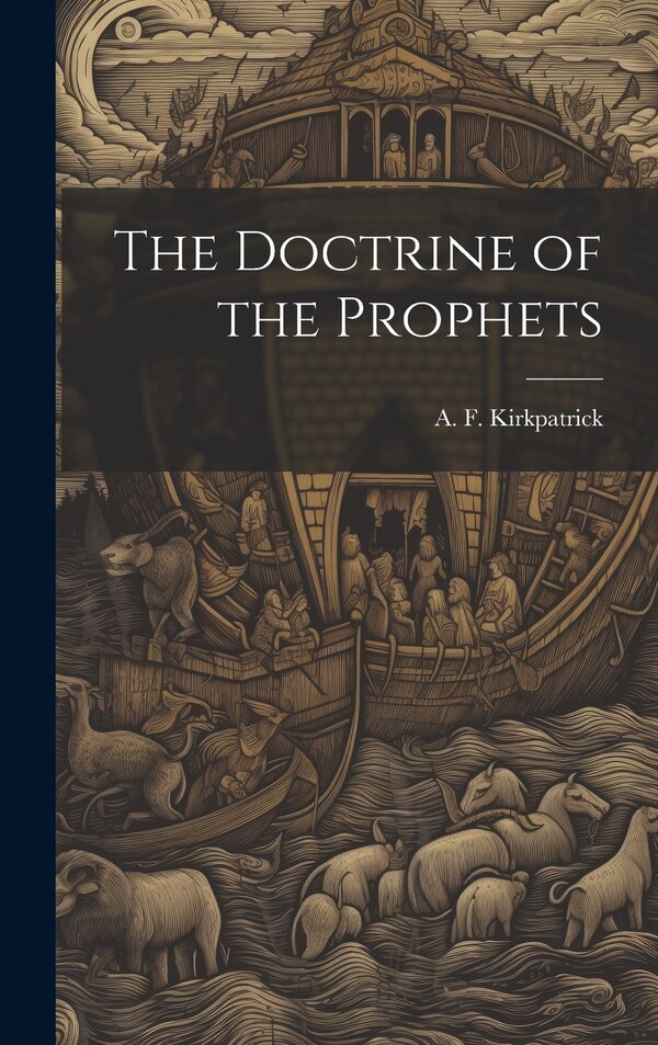The Doctrine of the Prophets by A F 1849-1940 Kirkpatrick, Hardcover | Indigo Chapters