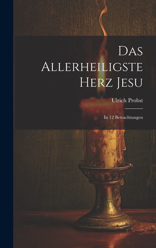 Das Allerheiligste Herz Jesu by Ulrich Probst, Hardcover | Indigo Chapters