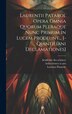 Laurentii Patarol Opera Omnia Quorum Pleraque Nunc Primum In Lucem Prodeunt [-quintiliani Declamationes] by Lorenzo Patarolo, Hardcover