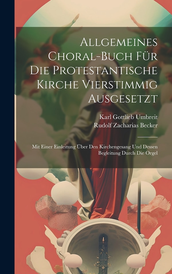 Allgemeines Choral-buch Für Die Protestantische Kirche Vierstimmig Ausgesetzt by Karl Gottlieb Umbreit, Hardcover | Indigo Chapters