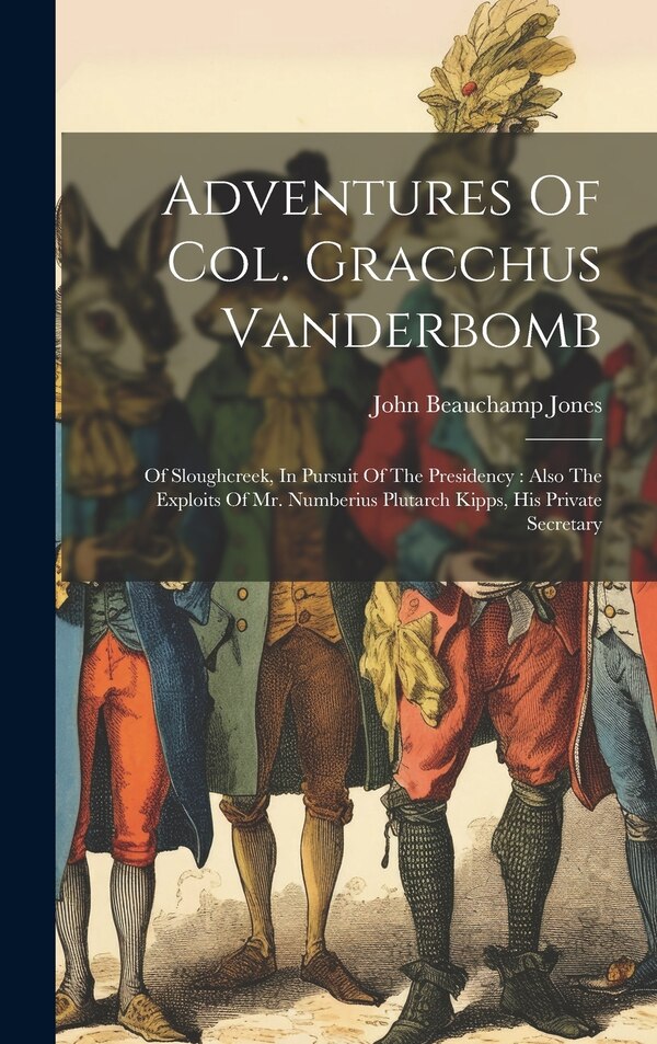 Adventures Of Col. Gracchus Vanderbomb by John Beauchamp Jones, Hardcover | Indigo Chapters