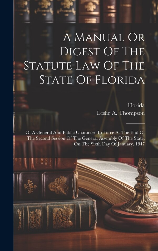 A Manual Or Digest Of The Statute Law Of The State Of Florida, Hardcover | Indigo Chapters