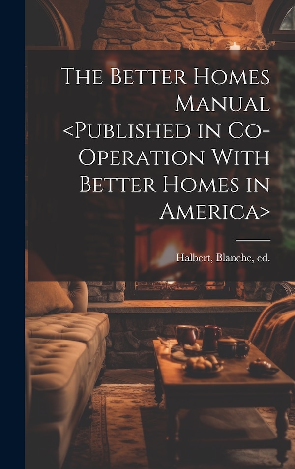The Better Homes Manual by Blanche Halbert, Hardcover | Indigo Chapters