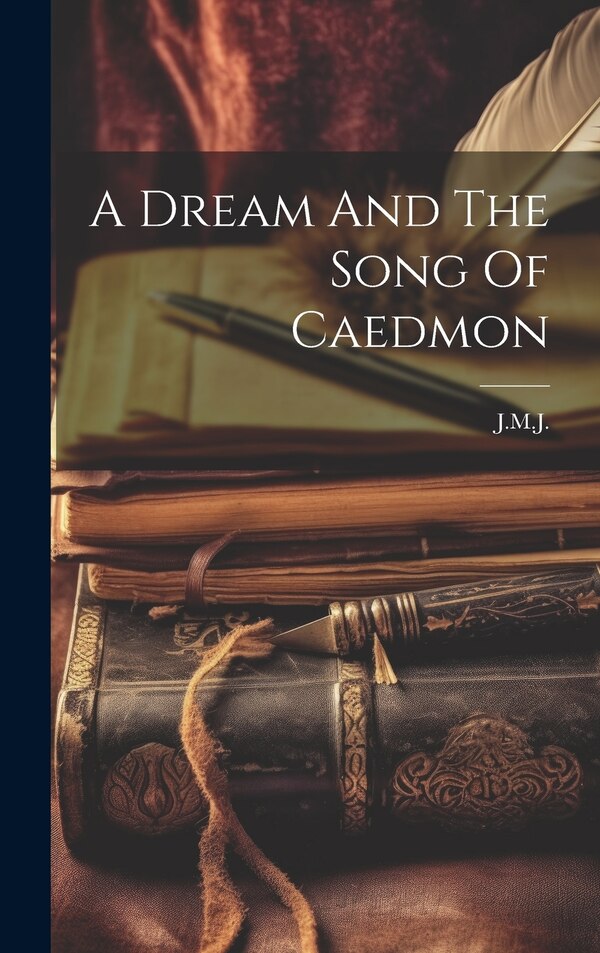 A Dream And The Song Of Caedmon by J M J, Hardcover | Indigo Chapters
