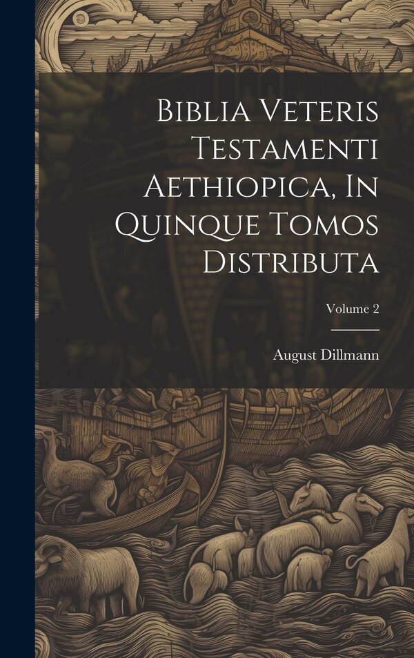 Biblia Veteris Testamenti Aethiopica In Quinque Tomos Distributa; Volume 2 by August Dillmann, Hardcover | Indigo Chapters
