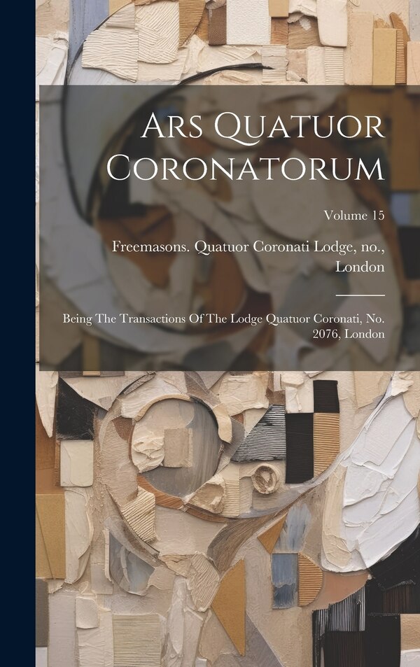 Ars Quatuor Coronatorum by No Freemasons Quatuor Coronati Lodge, Hardcover | Indigo Chapters