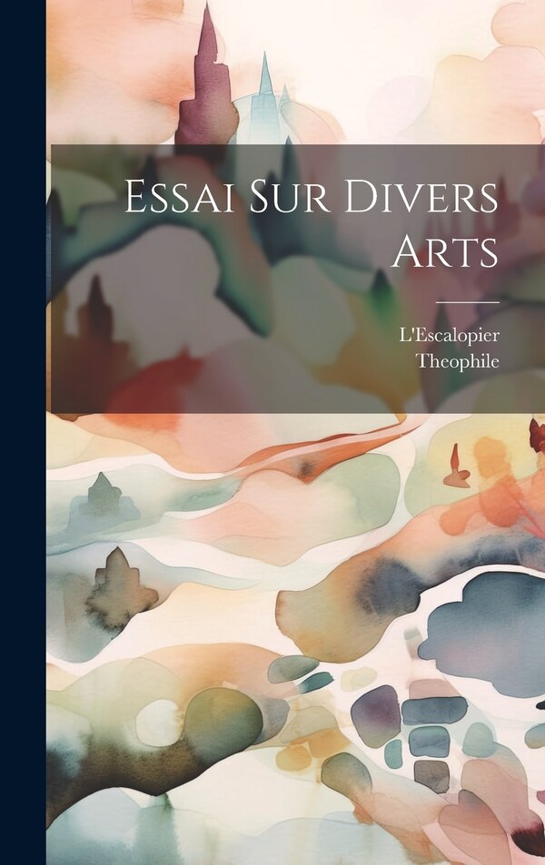Essai Sur Divers Arts by L'Escalopier, Hardcover | Indigo Chapters