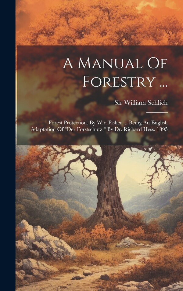 A Manual Of Forestry . by William Schlich, Hardcover | Indigo Chapters