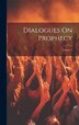 Dialogues On Prophecy; Volume 3 by Anonymous Anonymous, Hardcover | Indigo Chapters