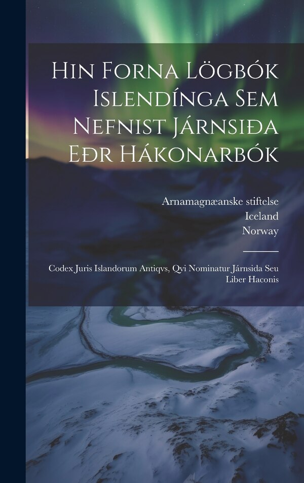 Hin Forna Lögbók Islendínga Sem Nefnist Járnsiða Eðr Hákonarbók by Thórður Sveinbjørnsson, Hardcover | Indigo Chapters