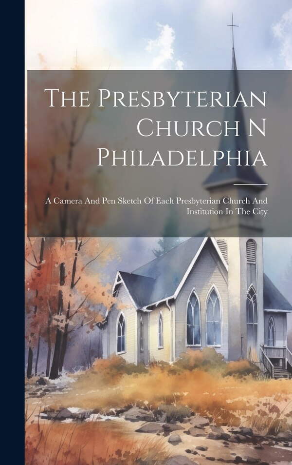 The Presbyterian Church N Philadelphia by Anonymous, Hardcover | Indigo Chapters