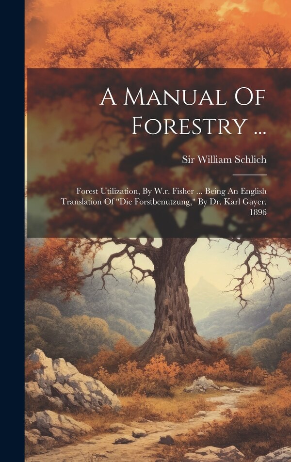 A Manual Of Forestry . by William Schlich, Hardcover | Indigo Chapters