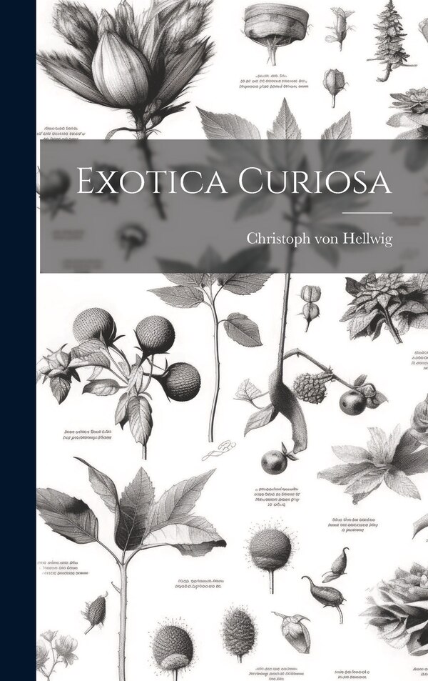 Exotica Curiosa by Christoph von Hellwig, Hardcover | Indigo Chapters