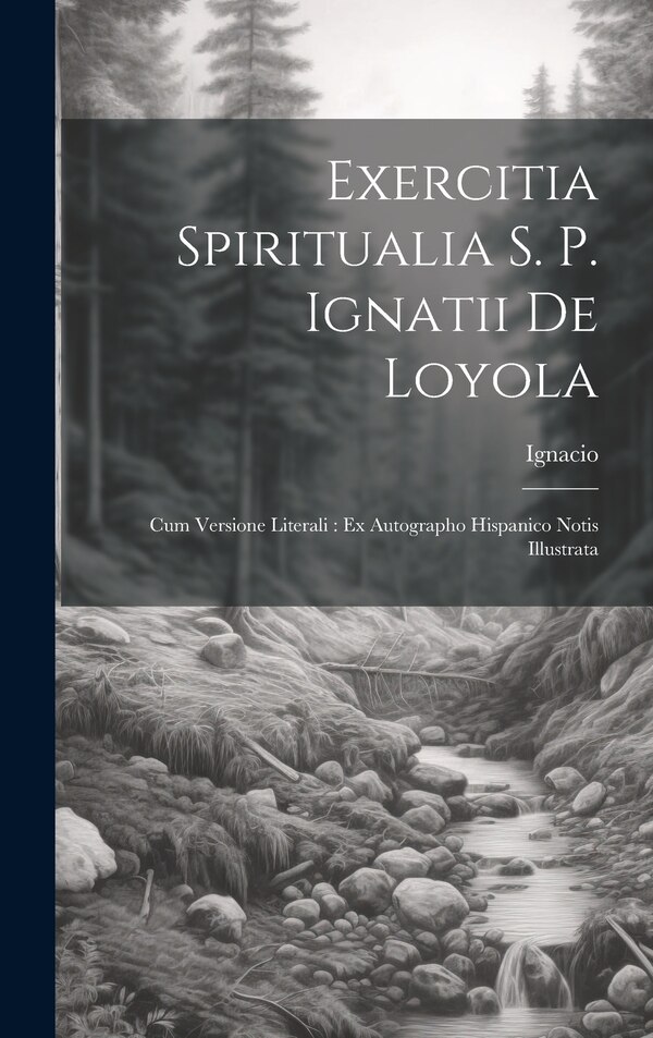 Exercitia Spiritualia S. P. Ignatii De Loyola by Ignacio (de Loyola), Hardcover | Indigo Chapters
