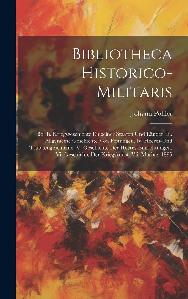 Bibliotheca Historico-militaris by Johann Pohler, Hardcover | Indigo Chapters