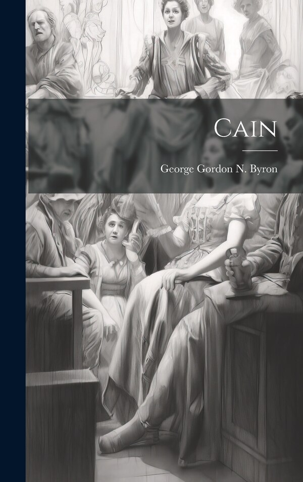 Cain by George Gordon N Byron (6th Baron ), Hardcover | Indigo Chapters