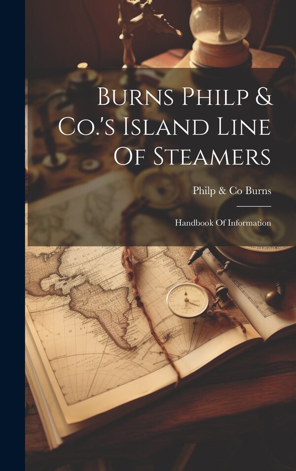 Burns Philp & Co.'s Island Line Of Steamers by Philp & Co Burns, Hardcover | Indigo Chapters