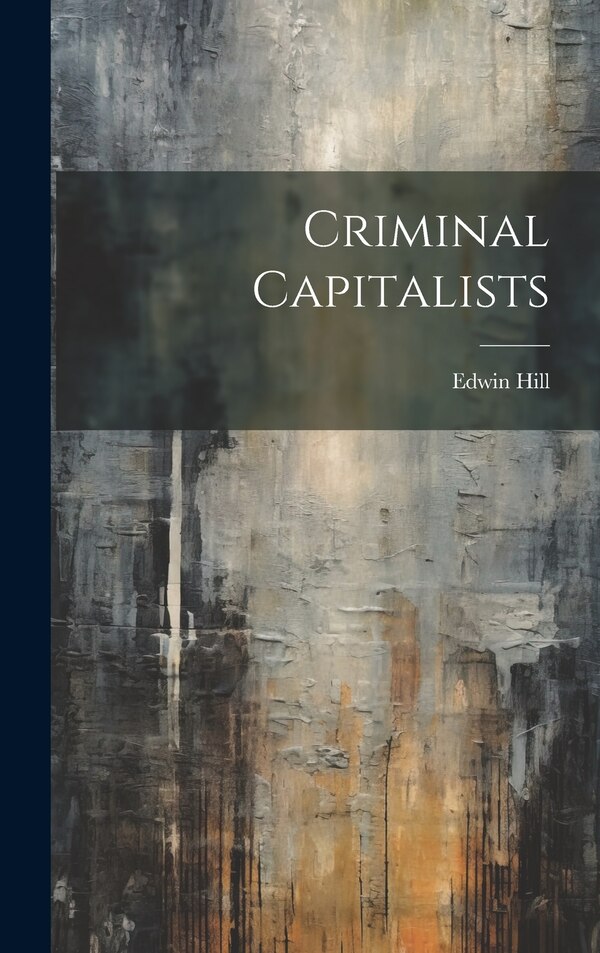 Criminal Capitalists by Edwin Hill, Hardcover | Indigo Chapters