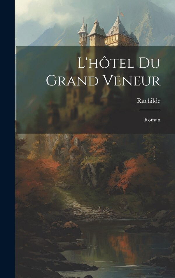 L'hôtel Du Grand Veneur by Rachilde 1860-1953, Hardcover | Indigo Chapters