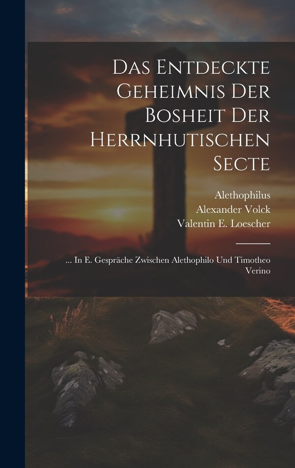 Das Entdeckte Geheimnis Der Bosheit Der Herrnhutischen Secte by Alexander Volck, Hardcover | Indigo Chapters