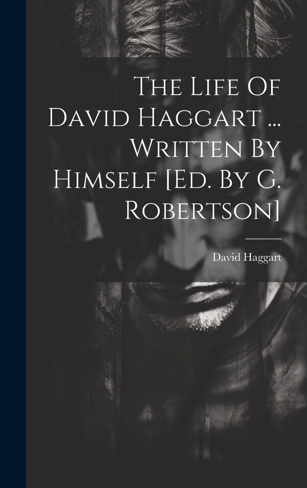 The Life Of David Haggart, Hardcover | Indigo Chapters